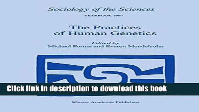 Read The Practices of Human Genetics (Sociology of the Sciences Yearbook)  PDF Online