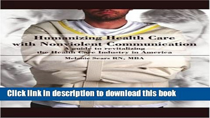 Read Book Humanizing Health Care with Nonviolent Communication: A guide to revitalizing the Health