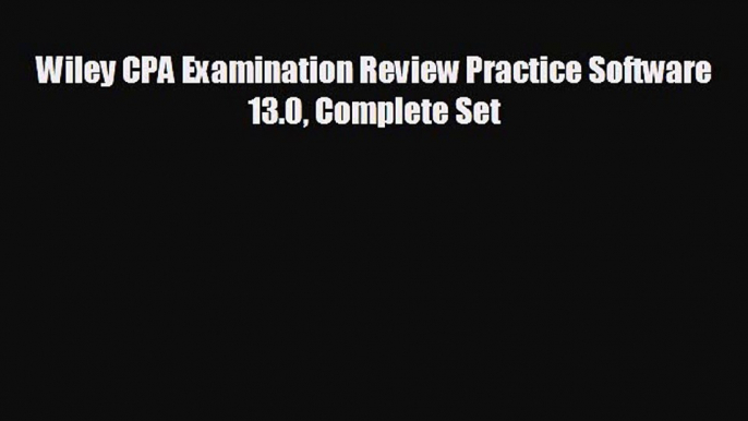 Enjoyed read Wiley CPA Examination Review Practice Software 13.0 Complete Set