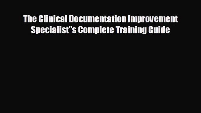 book onlineThe Clinical Documentation Improvement Specialist’'s Complete Training Guide