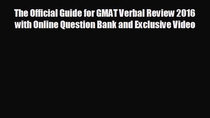 For you The Official Guide for GMAT Verbal Review 2016 with Online Question Bank and Exclusive