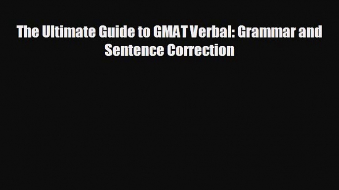 Enjoyed read The Ultimate Guide to GMAT Verbal: Grammar and Sentence Correction