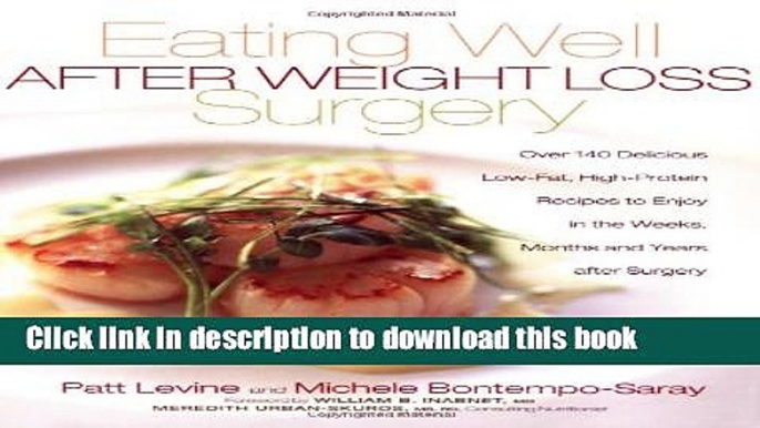 Download Eating Well After Weight Loss Surgery: Over 140 Delicious Low-Fat High-Protein Recipes to