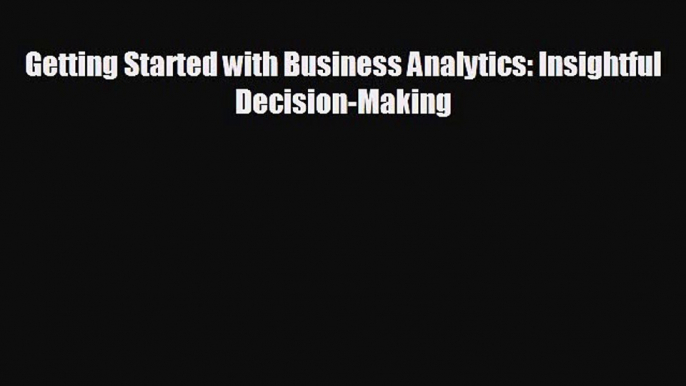 Enjoyed read Getting Started with Business Analytics: Insightful Decision-Making