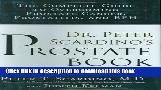 Read Dr. Peter Scardino s Prostate Book: The Complete Guide to Overcoming Prostate Cancer,