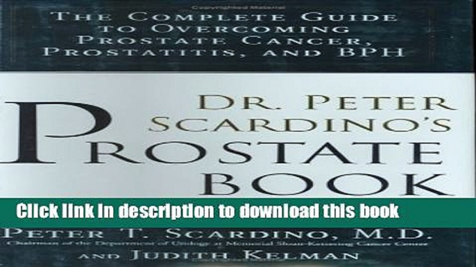 Read Dr. Peter Scardino s Prostate Book: The Complete Guide to Overcoming Prostate Cancer,