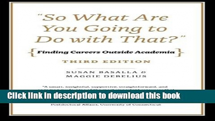 Read "So What Are You Going to Do with That?": Finding Careers Outside Academia, Third Edition