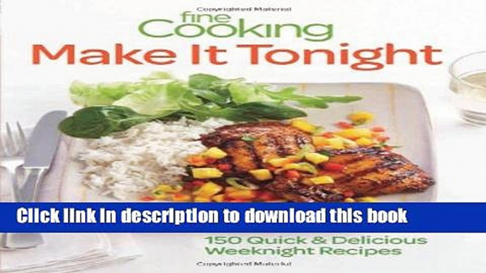 Read Books Fine Cooking Make It Tonight: 150 Quick   Delicious Weeknight Recipes E-Book Free