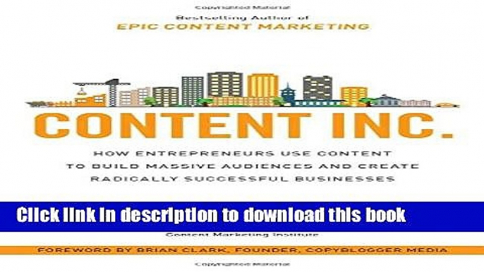 Read Content Inc.: How Entrepreneurs Use Content to Build Massive Audiences and Create Radically