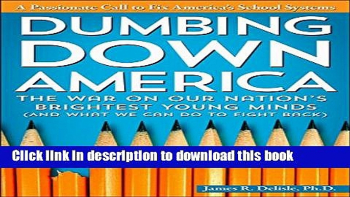 Read Dumbing Down America: The War on Our Nation s Brightest Young Minds (And What We Can Do to