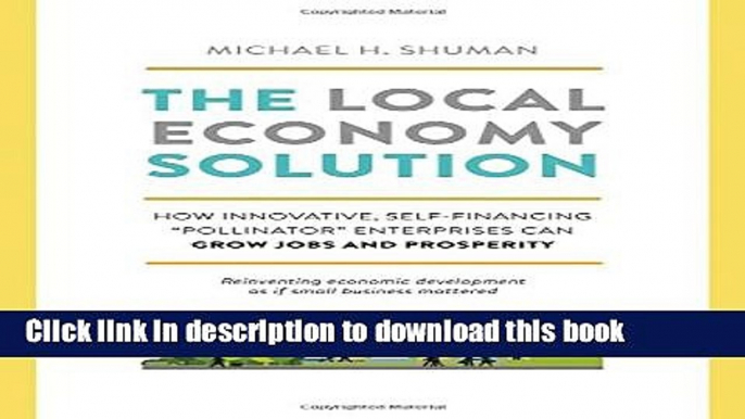 Read The Local Economy Solution: How Innovative, Self-Financing "Pollinator" Enterprises Can Grow