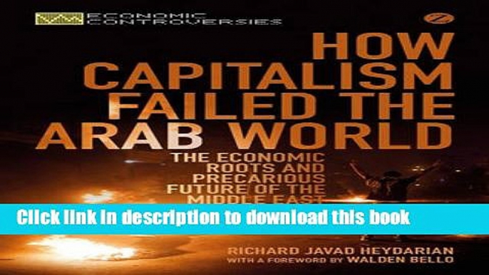 Read How Capitalism Failed the Arab World: The Economic Roots and Precarious Future of the Middle