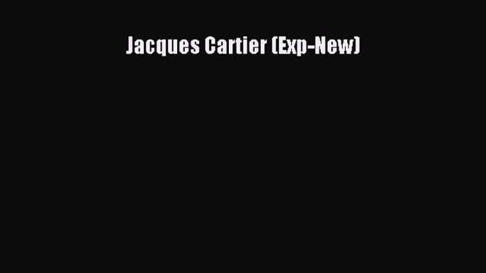 [PDF] Jacques Cartier (Exp-New) Read Online