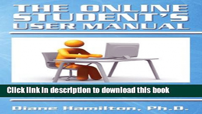 Read The Online Student s User Manual: Everything You Need to Know to be a Successful Online