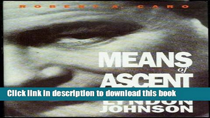 Read The Years of Lyndon Johnson, Vol. 2: Means of Ascent  Ebook Free