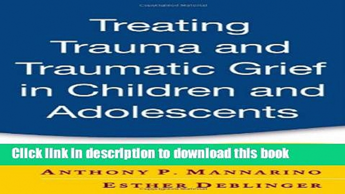 Download Book Treating Trauma and Traumatic Grief in Children and Adolescents Ebook PDF