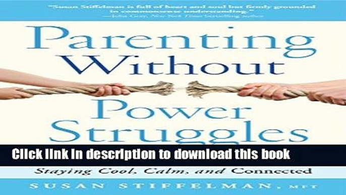 Read Parenting Without Power Struggles: Raising Joyful, Resilient Kids While Staying Cool, Calm,