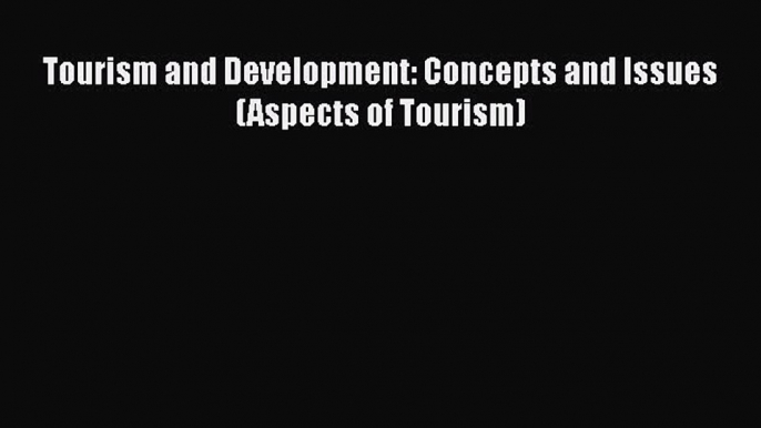 Read hereTourism and Development: Concepts and Issues (Aspects of Tourism)