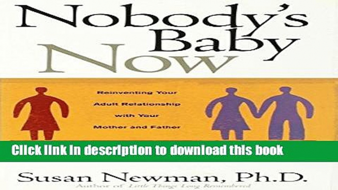 Read Nobody s Baby Now: Reinventing Your Adult Relationship with Your Mother and Father  Ebook Free