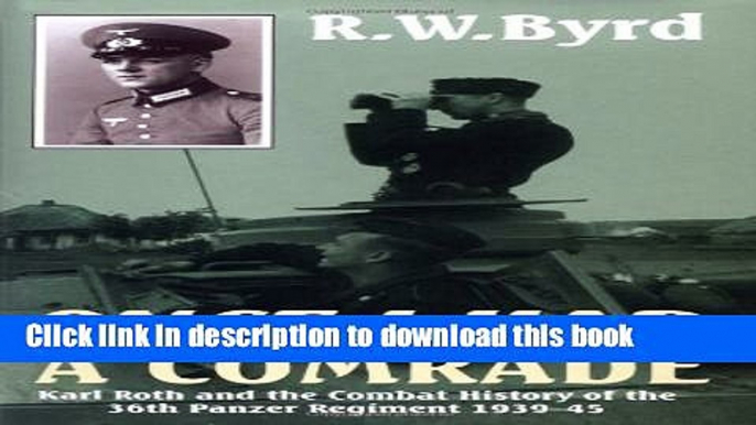 Download Books ONCE I HAD A COMRADE: Karl Roth and the Combat History of the 36th Panzer Regiment