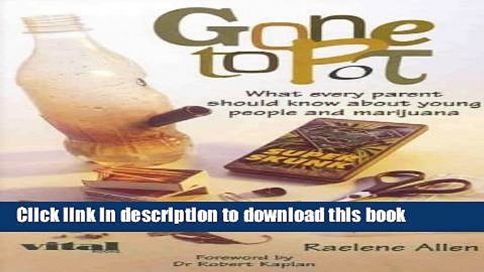 Download Gone to Pot: What Every Parent Should Know about Young People and Marijuana  Ebook Free