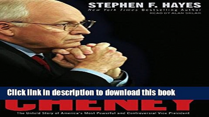 Read Cheney: The Untold Story of America s Most Powerful and Controversial Vice President  Ebook