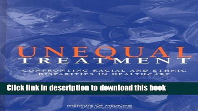 Read Unequal Treatment: Confronting Racial and Ethnic Disparities in Health Care (full printed