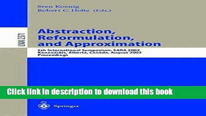 Read Abstraction, Reformulation, and Approximation: 5th International Symposium, SARA 2002,