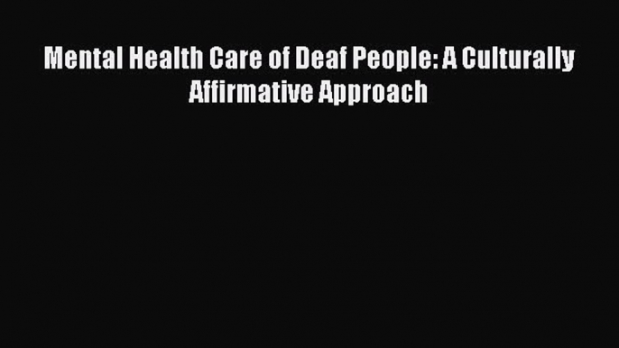 [PDF] Mental Health Care of Deaf People: A Culturally Affirmative Approach Download Online