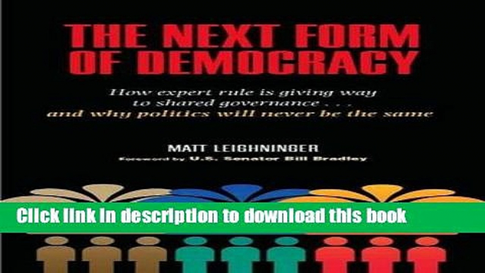 Read The Next Form of Democracy: How Expert Rule Is Giving Way to Shared Governance -- and Why