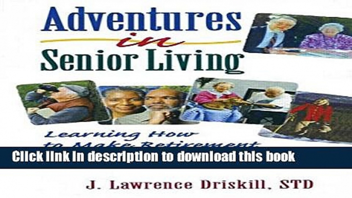 Read Adventures in Senior Living: Learning How to Make Retirement Meaningful and Enjoyable Ebook