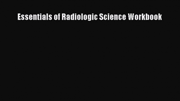 Read Essentials of Radiologic Science Workbook PDF Free