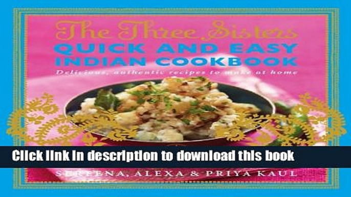 Read The Three Sisters Quick   Easy Indian Cookbook: Delicious, Authentic and Easy Recipes to Make