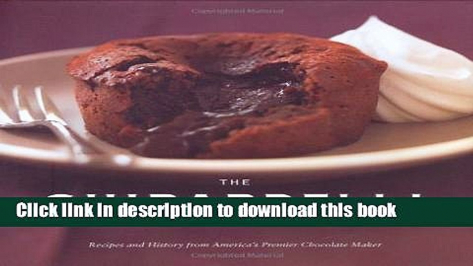 Read The Ghirardelli Chocolate Cookbook: Recipes and History from America s Premier Chocolate