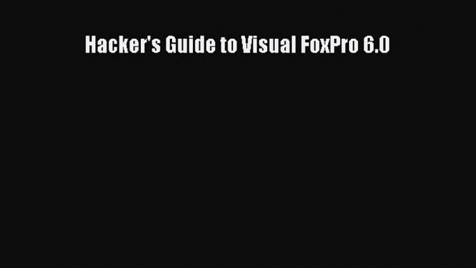 READ book Hacker's Guide to Visual FoxPro 6.0#  BOOK ONLINE