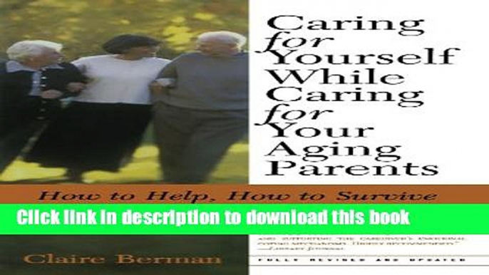 Read Caring for Yourself While Caring for Your Aging Parents, Third Edition: How to Help, How to