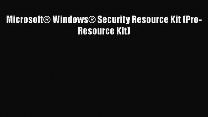 FREE PDF Microsoft® Windows® Security Resource Kit (Pro-Resource Kit)#  BOOK ONLINE