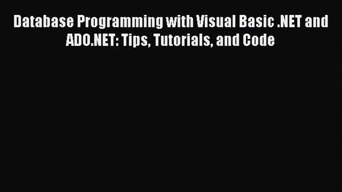 READ book Database Programming with Visual Basic .NET and ADO.NET: Tips Tutorials and Code#