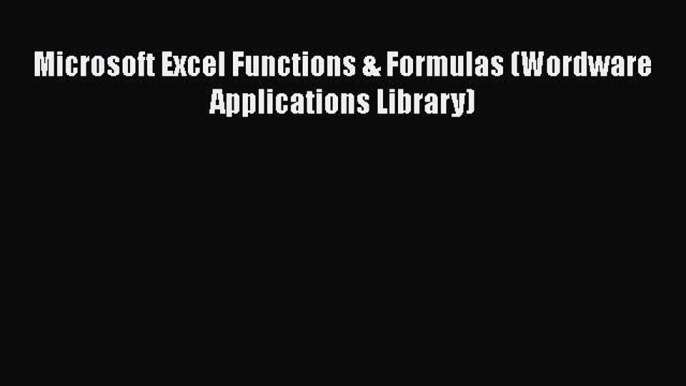 FREE PDF Microsoft Excel Functions & Formulas (Wordware Applications Library)#  DOWNLOAD ONLINE