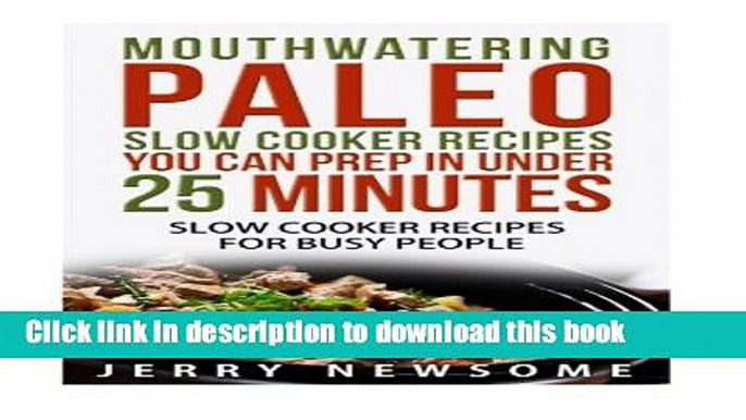 Read Mouthwatering Paleo Slow Cooker Recipes You Can Prep in Under 25 minutes: Quick and Tasty