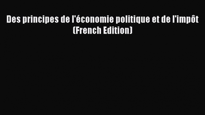 For you Des principes de l'économie politique et de l'impôt (French Edition)