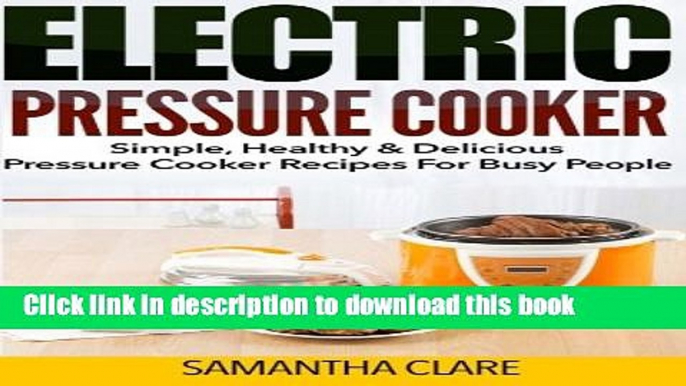 Read Pressure Cooker: Electric Pressure Cooker - Simple, Healthy   Delicious Pressure Cooker