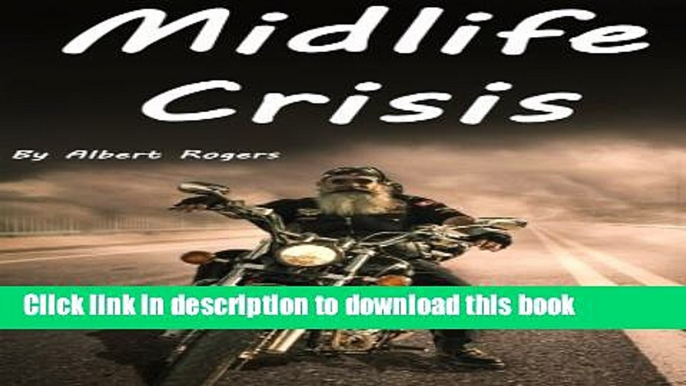 Download Midlife Crisis: Midlife Crisis Solutions for Men and Women (Midlife Crises, Midlife