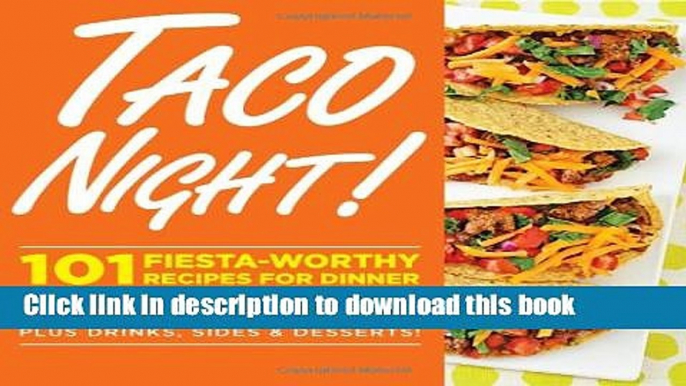 Read Taco Night!: 101 Fiesta-Worthy Recipes for Dinner--from Quesadillas to Burritos   Tacos Plus