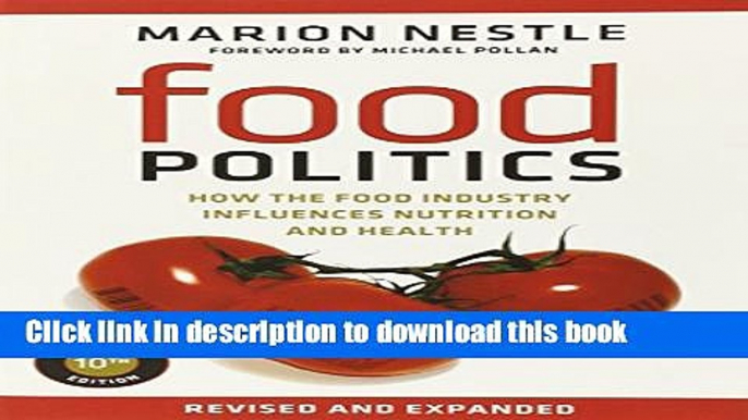 Download Food Politics: How the Food Industry Influences Nutrition and Health (California Studies