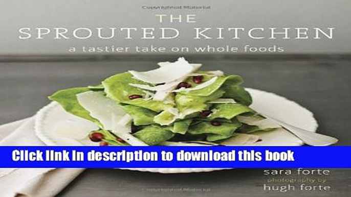 Read The Sprouted Kitchen: A Tastier Take on Whole Foods  PDF Free