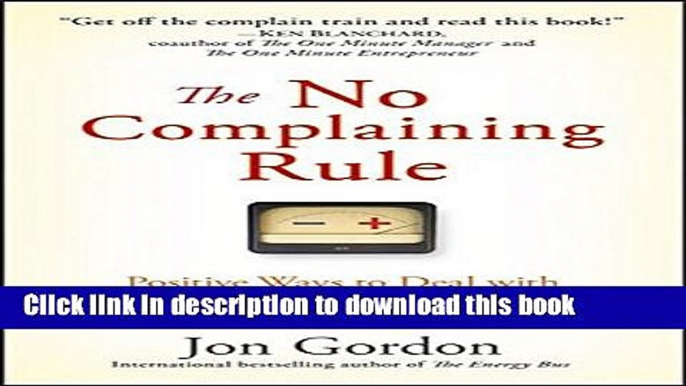 Read The No Complaining Rule: Positive Ways to Deal with Negativity at Work PDF Free