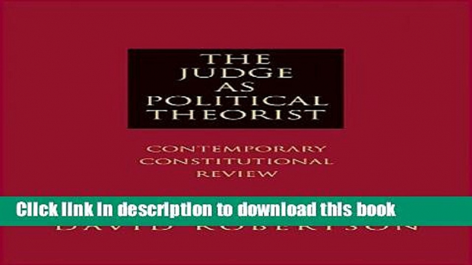 Read The Judge as Political Theorist: Contemporary Constitutional Review  Ebook Free