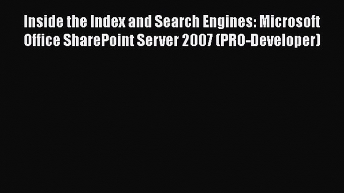 Free Full [PDF] Downlaod  Inside the Index and Search Engines: Microsoft Office SharePoint