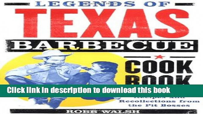 Read Legends of Texas Barbecue Cookbook: Recipes and Recollections from the Pit Bosses  Ebook Free